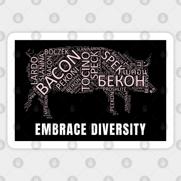 Embrace Diversity | Funny Bacon in 100 Languages Magnet by shirtonaut